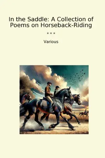 In the Saddle: A Collection of Poems on Horseback-Riding
