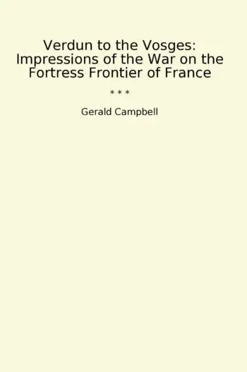 Verdun to the Vosges: Impressions of the War on the Fortress Frontier of France