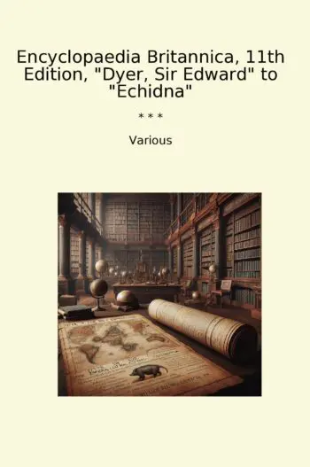 Encyclopaedia Britannica, 11th Edition, "Dyer, Sir Edward" to "Echidna"