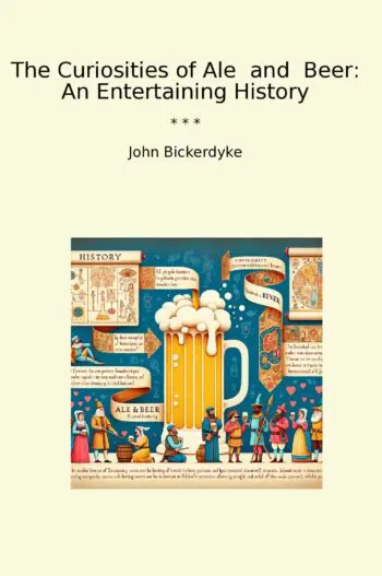 The Curiosities of Ale and Beer: An Entertaining History