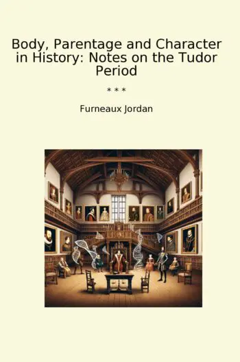 Body, Parentage and Character in History: Notes on the Tudor Period