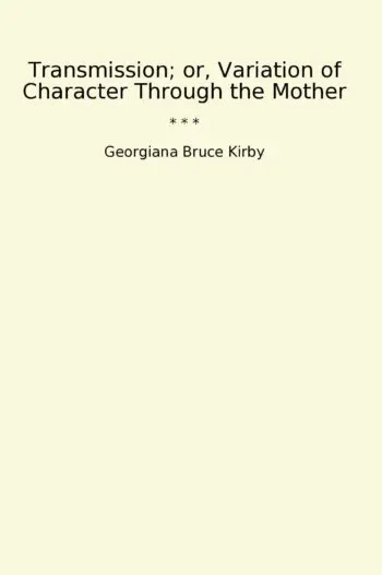 Transmission; or, Variation of Character Through the Mother