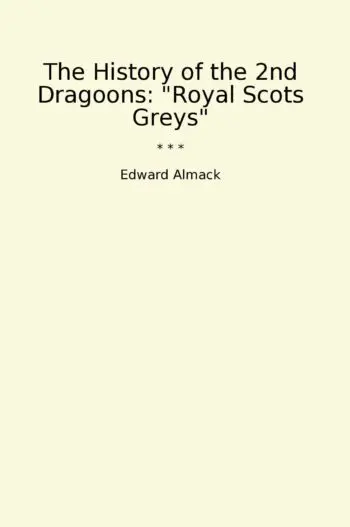 The History of the 2nd Dragoons: "Royal Scots Greys"