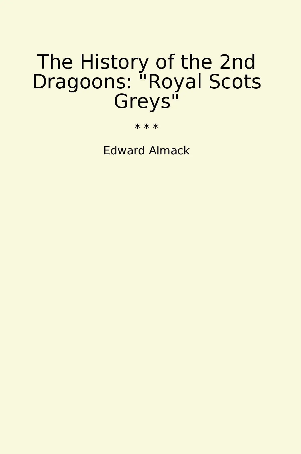 The History of the 2nd Dragoons: "Royal Scots Greys"