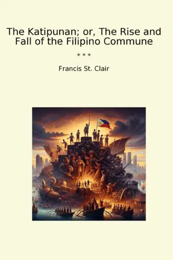 The Katipunan; or, The Rise and Fall of the Filipino Commune