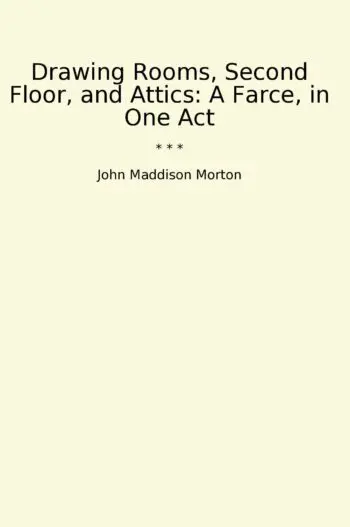 Drawing Rooms, Second Floor, and Attics: A Farce, in One Act