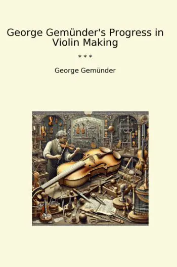 George Gemünder's Progress in Violin Making