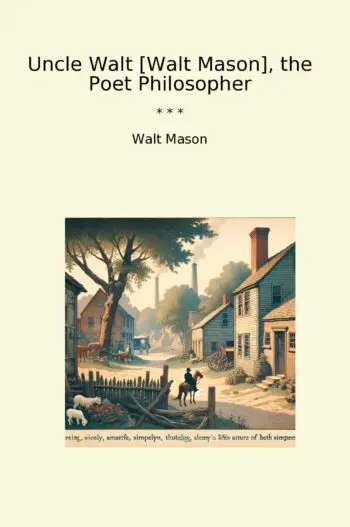 Uncle Walt [Walt Mason], the Poet Philosopher