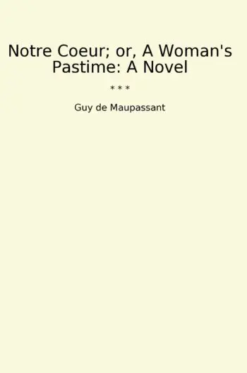 Notre Coeur; or, A Woman's Pastime: A Novel