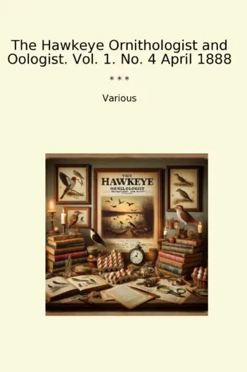 The Hawkeye Ornithologist and Oologist. Vol. 1. No. 4 April 1888