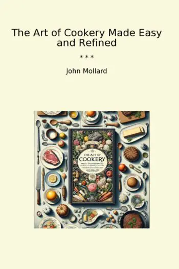 The Art of Cookery Made Easy and Refined
