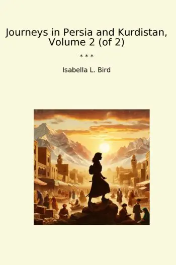Journeys in Persia and Kurdistan, Volume 2 (of 2)