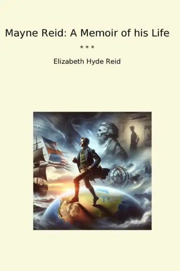 Mayne Reid: A Memoir of his Life