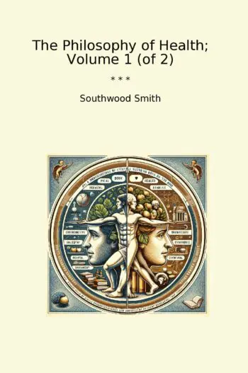 The Philosophy of Health; Volume 1 (of 2)