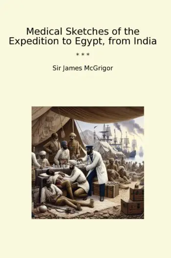 Medical Sketches of the Expedition to Egypt, from India