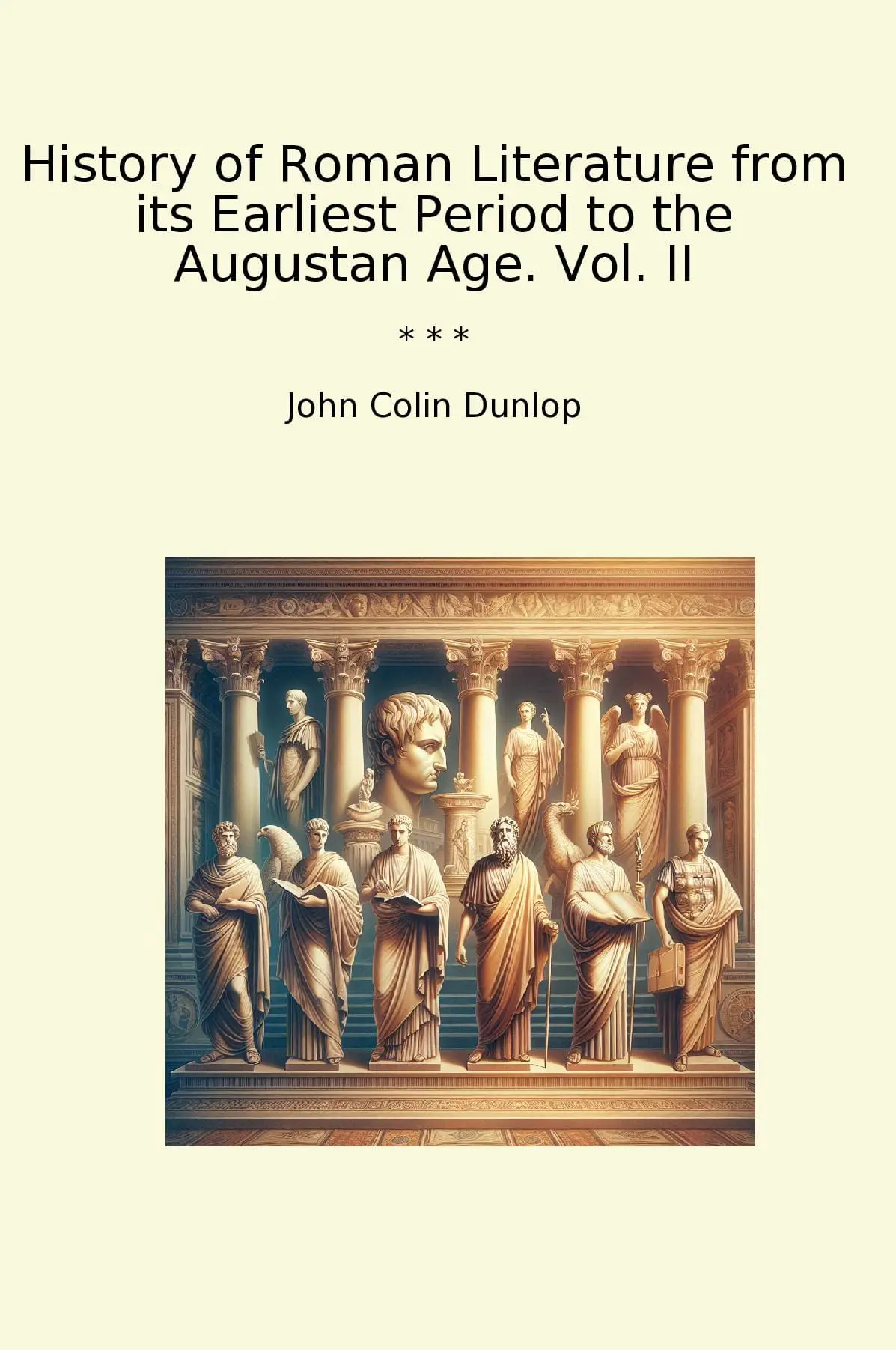 History of Roman Literature from its Earliest Period to the Augustan Age. Vol. II
