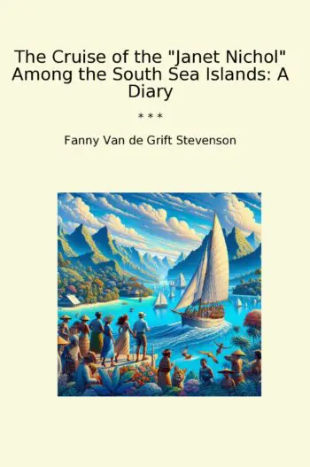The Cruise of the "Janet Nichol" Among the South Sea Islands: A Diary