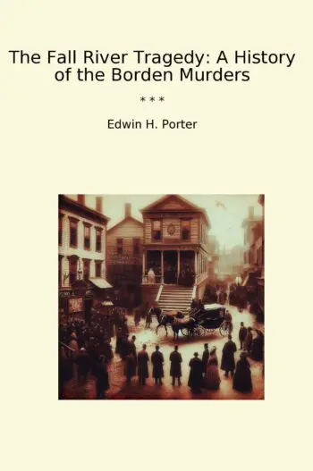 The Fall River Tragedy: A History of the Borden Murders