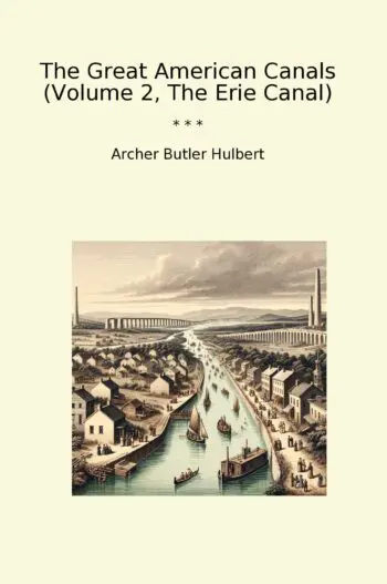 The Great American Canals (Volume 2, The Erie Canal)