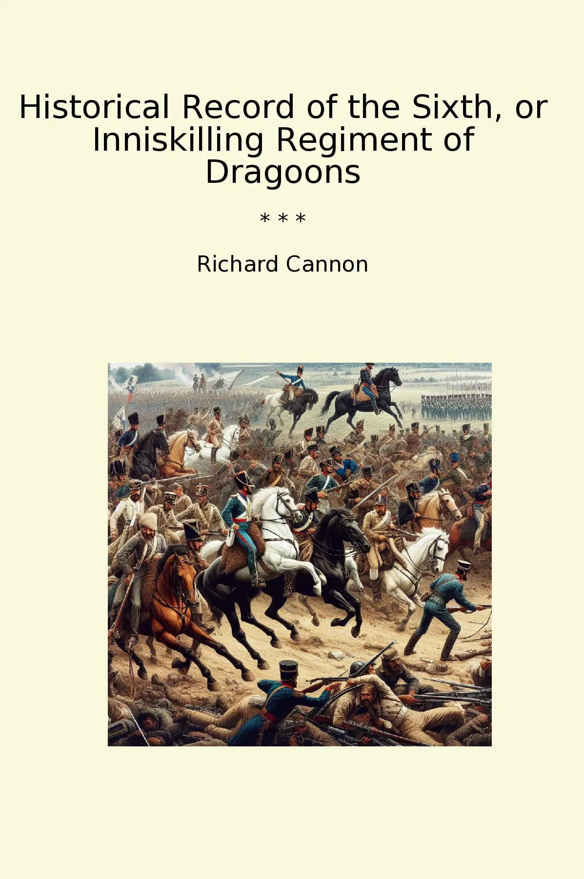 Historical Record of the Sixth, or Inniskilling Regiment of Dragoons