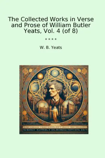 The Collected Works in Verse and Prose of William Butler Yeats, Vol. 4 (of 8)