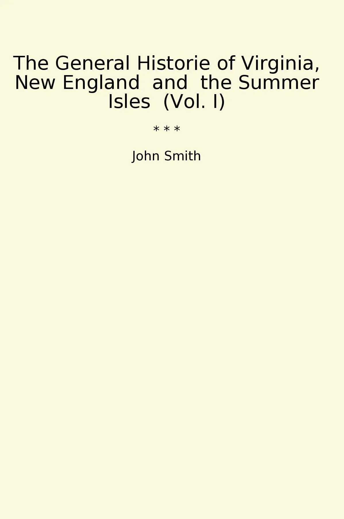 The General Historie of Virginia, New England and the Summer Isles (Vol. I)