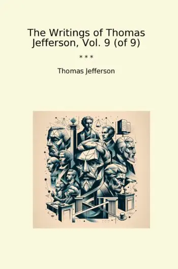 The Writings of Thomas Jefferson, Vol. 9 (of 9)