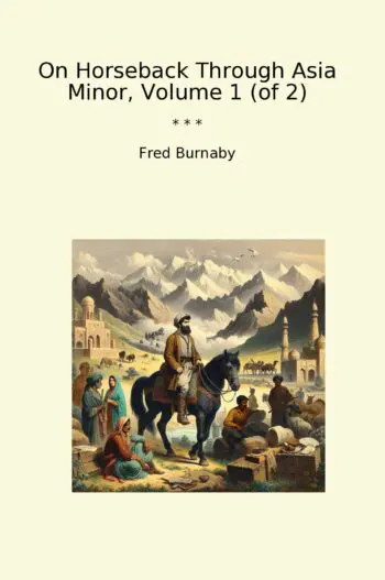 On Horseback Through Asia Minor, Volume 1 (of 2)