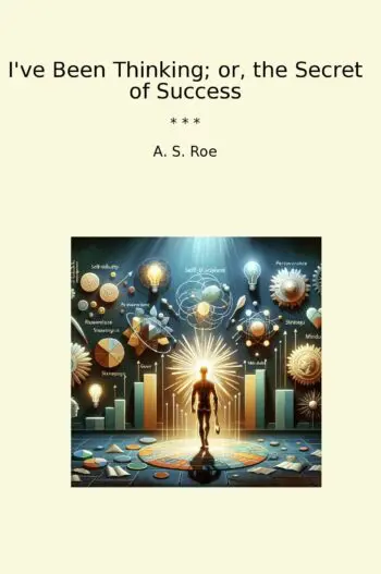 I've Been Thinking; or, the Secret of Success