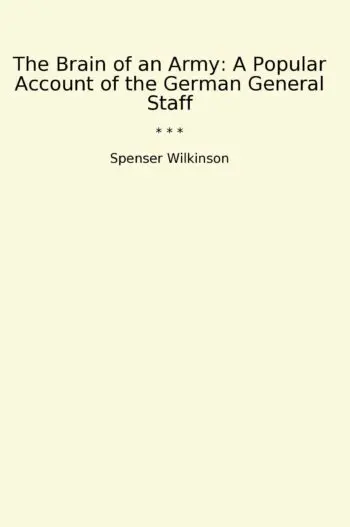 The Brain of an Army: A Popular Account of the German General Staff