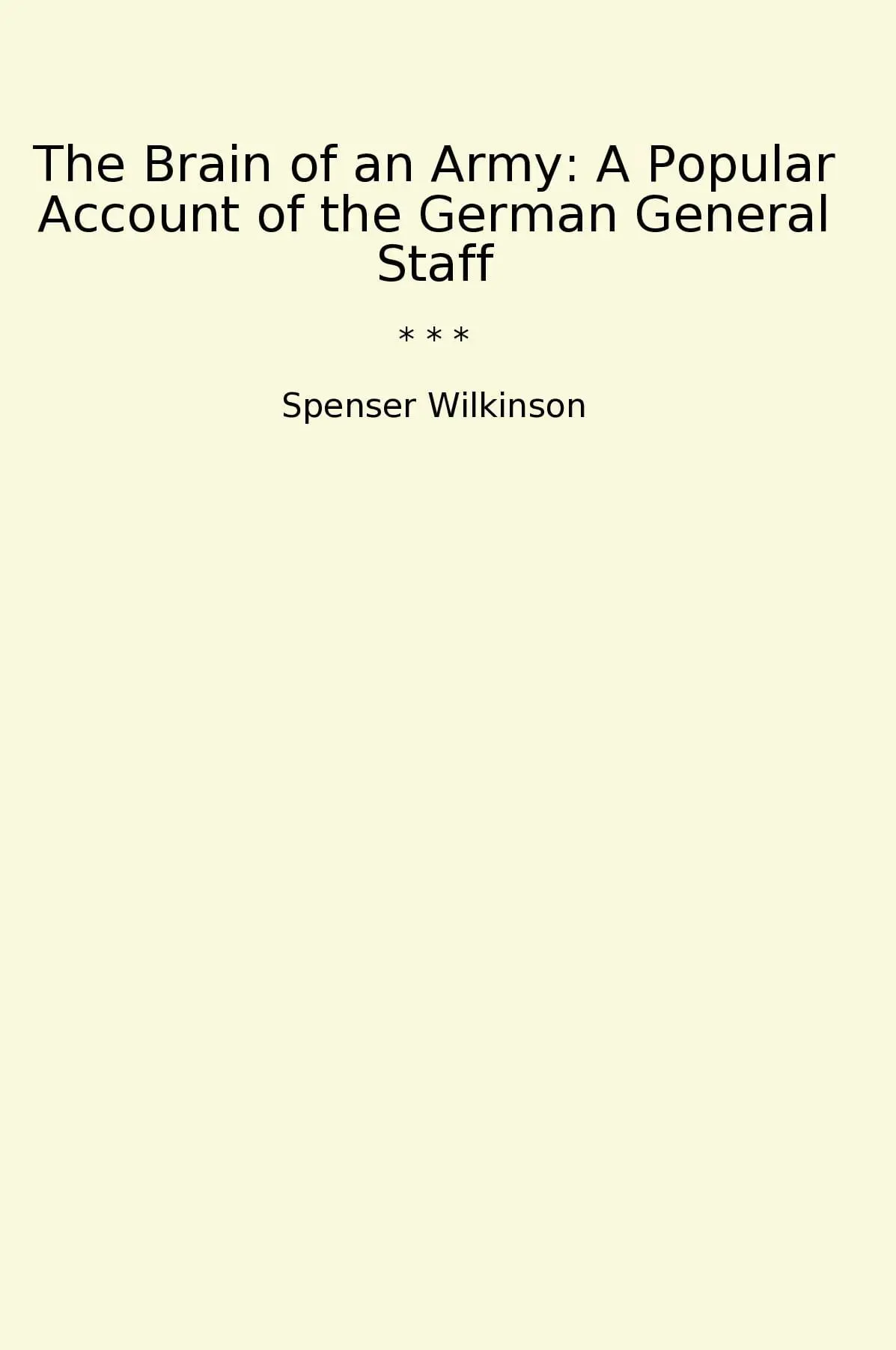 The Brain of an Army: A Popular Account of the German General Staff