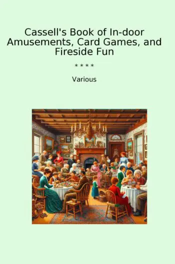 Cassell's Book of In-door Amusements, Card Games, and Fireside Fun