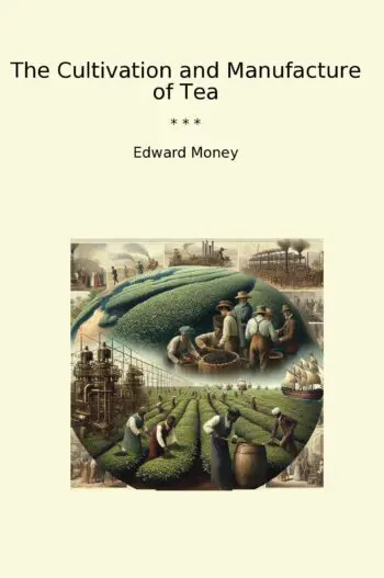 The Cultivation and Manufacture of Tea