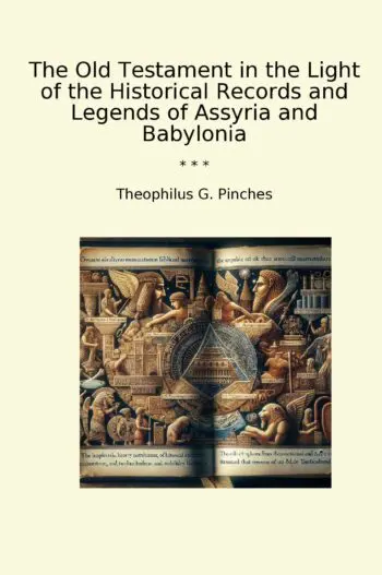 The Old Testament in the Light of the Historical Records and Legends of Assyria and Babylonia