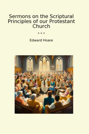 Sermons on the Scriptural Principles of our Protestant Church