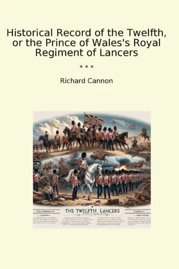 Historical Record of the Twelfth, or the Prince of Wales's Royal Regiment of Lancers