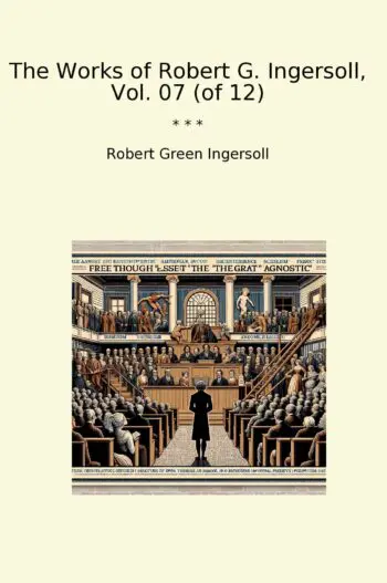 The Works of Robert G. Ingersoll, Vol. 07 (of 12)