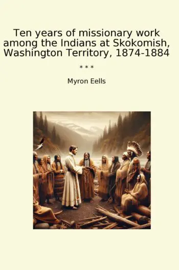 Ten years of missionary work among the Indians at Skokomish, Washington Territory, 1874-1884