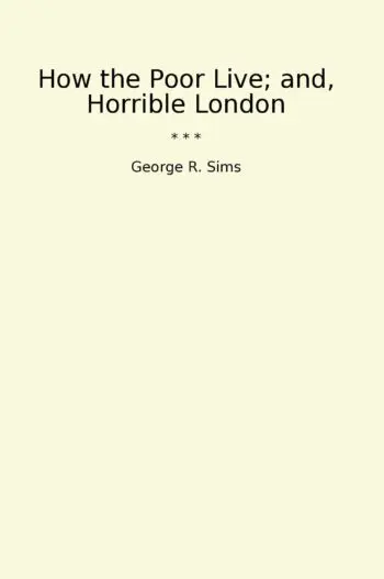 How the Poor Live; and, Horrible London
