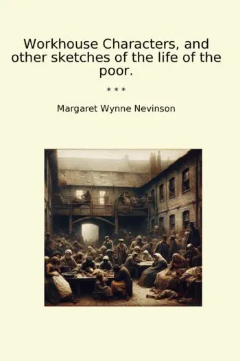 Workhouse Characters, and other sketches of the life of the poor.