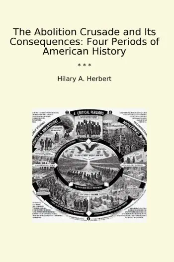 The Abolition Crusade and Its Consequences: Four Periods of American History