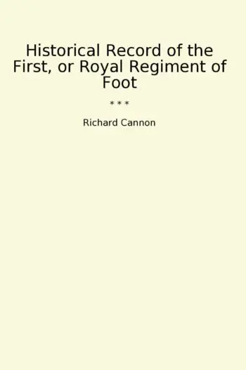 Historical Record of the First, or Royal Regiment of Foot