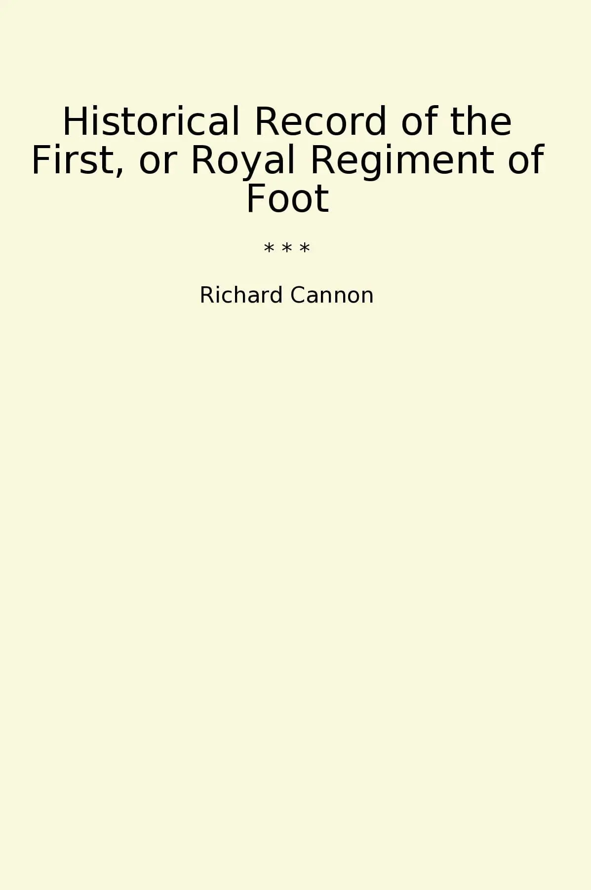 Historical Record of the First, or Royal Regiment of Foot