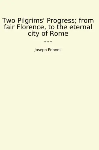 Two Pilgrims' Progress; from fair Florence, to the eternal city of Rome