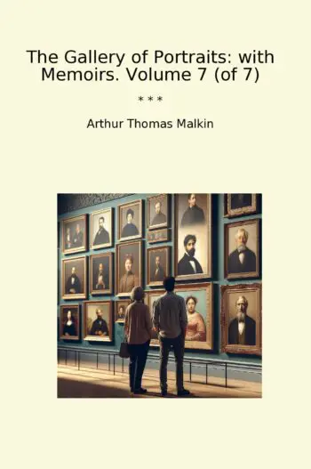 The Gallery of Portraits: with Memoirs. Volume 7 (of 7)