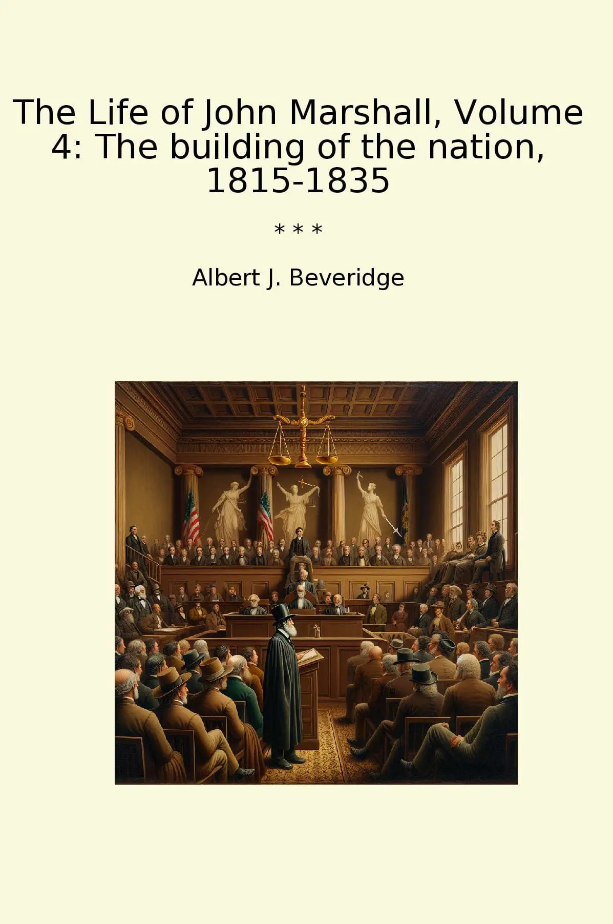 The Life of John Marshall, Volume 4: The building of the nation, 1815-1835