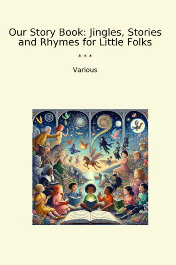 Our Story Book: Jingles, Stories and Rhymes for Little Folks