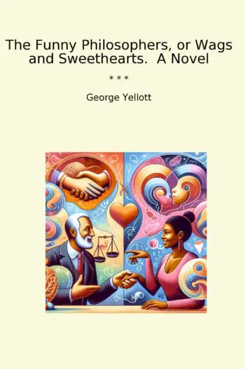 The Funny Philosophers, or Wags and Sweethearts. A Novel