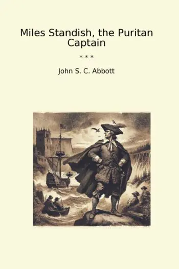 Miles Standish, the Puritan Captain