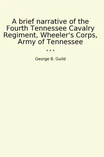 A brief narrative of the Fourth Tennessee Cavalry Regiment, Wheeler's Corps, Army of Tennessee